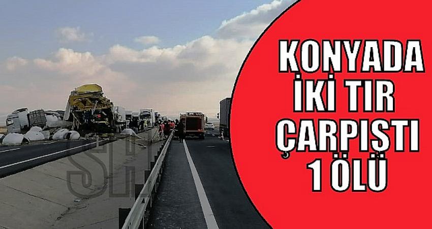 Konya’da iki TIR çarpıştı, ortalık savaş alanına döndü: 1 ölü