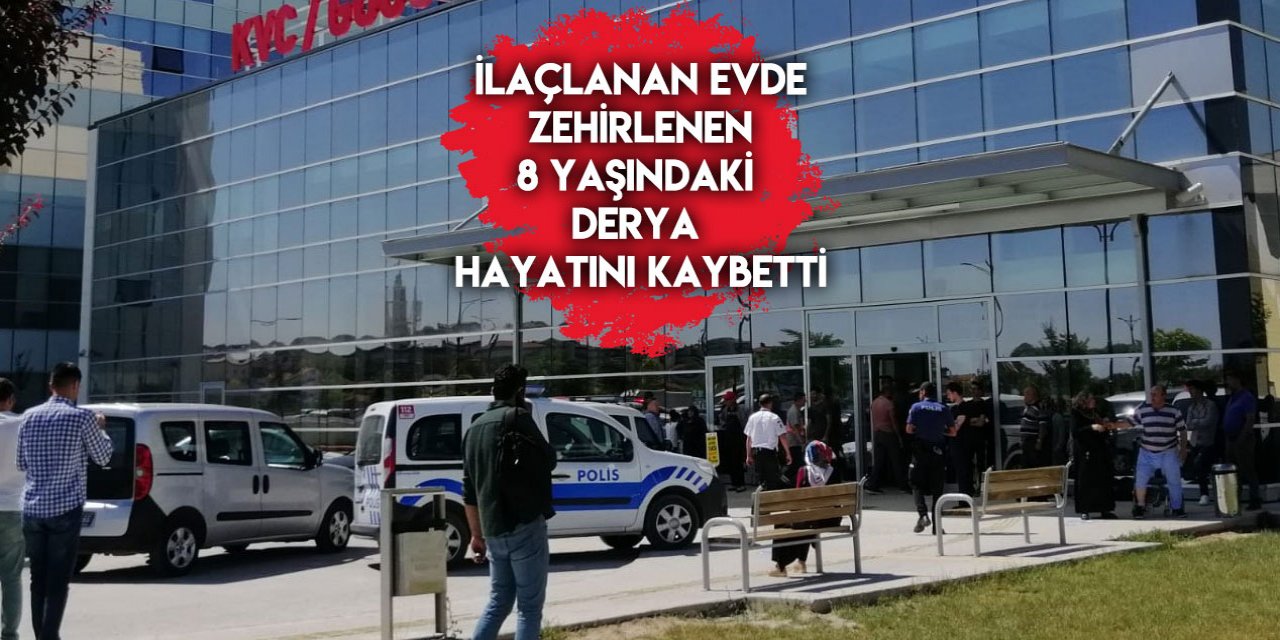 Konya'da ilaçlanan evde zehirlenen çocuk hastanede öldü