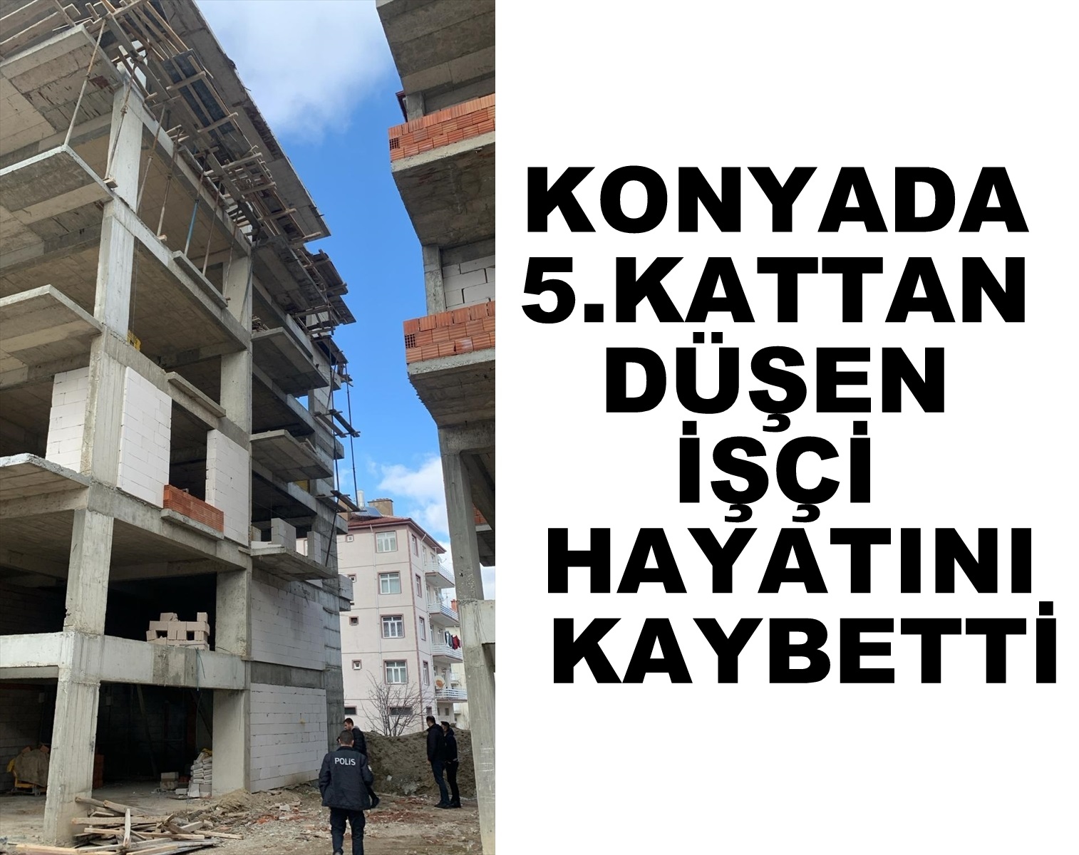 Konya'da inşaatın 5. katından düşen işçi hayatını kaybetti