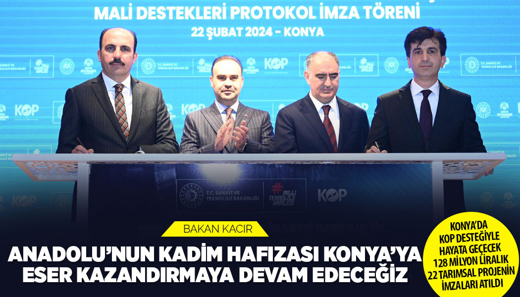 Konya’da KOP Desteğiyle Hayata Geçecek 128 Milyon Liralık 22 Tarımsal Projenin İmzaları Atıldı
