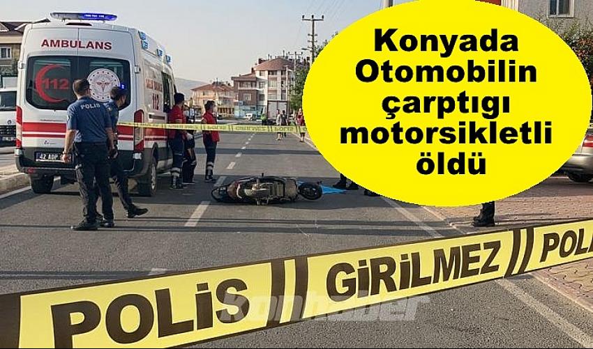 Konya'da Otomobilin Çarptığı Motosikletli öldü.