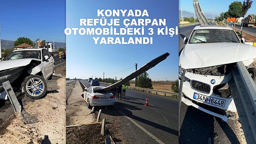  Konya'da refüjdeki korkuluklara çarpan otomobildeki 3 kişi yaralandı