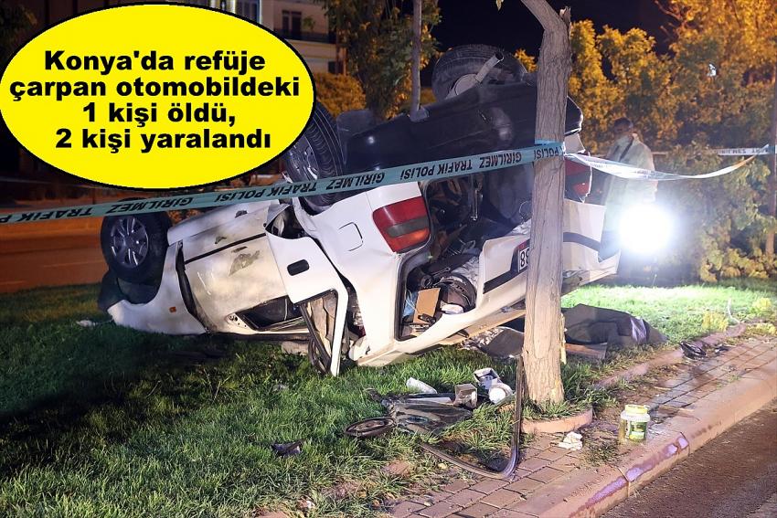 Konya'da refüje çarpan otomobildeki 1 kişi öldü, 2 kişi yaralandı