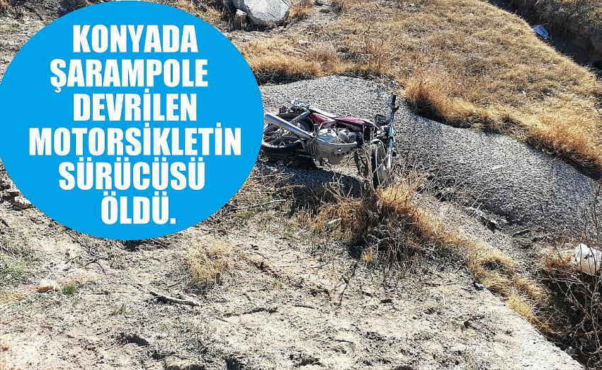 Konya'da şarampole devrilen motosikletin sürücüsü yaşamını yitirdi