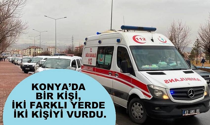 Konya’da Silahlı Saldırı 1 kişi öldü  bir kişi ağır  yaralandı.