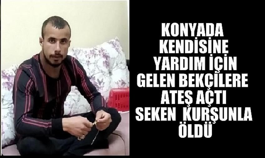  Konya'da Tabancayla ateş açan genç mermi isabeti ile  öldü