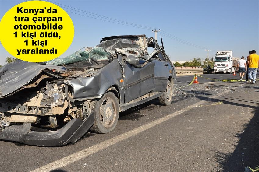 Konya'da tıra çarpan otomobilde 1 kişi öldü, 1 kişi yaralandı