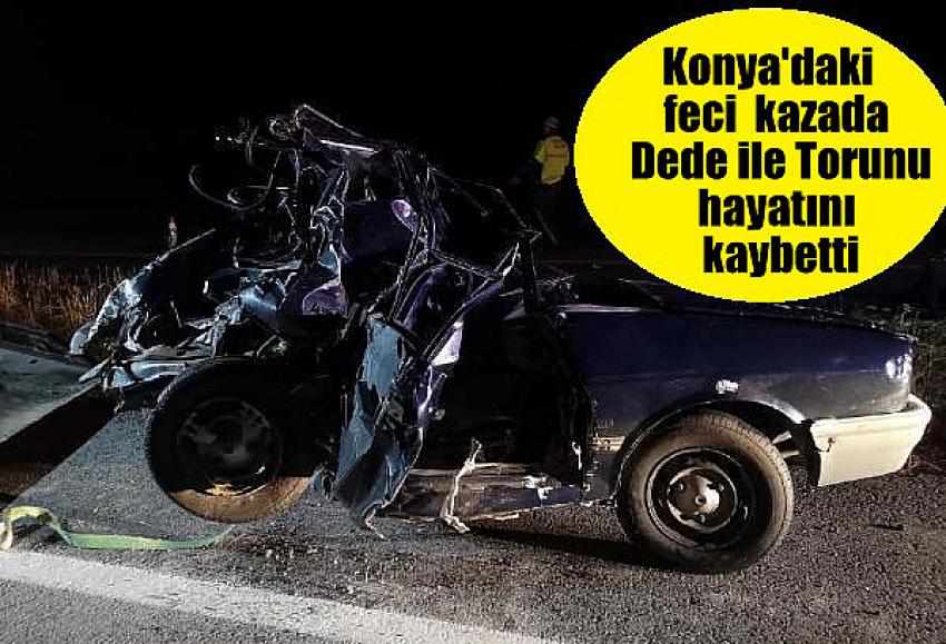 Konya'da tırın çarptığı park halindeki otomobildeki kişi ile torunu hayatını kaybetti