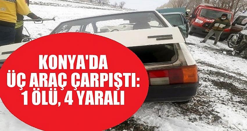 Konya'da üç araç çarpıştı: 1 ölü, 4 yaralı