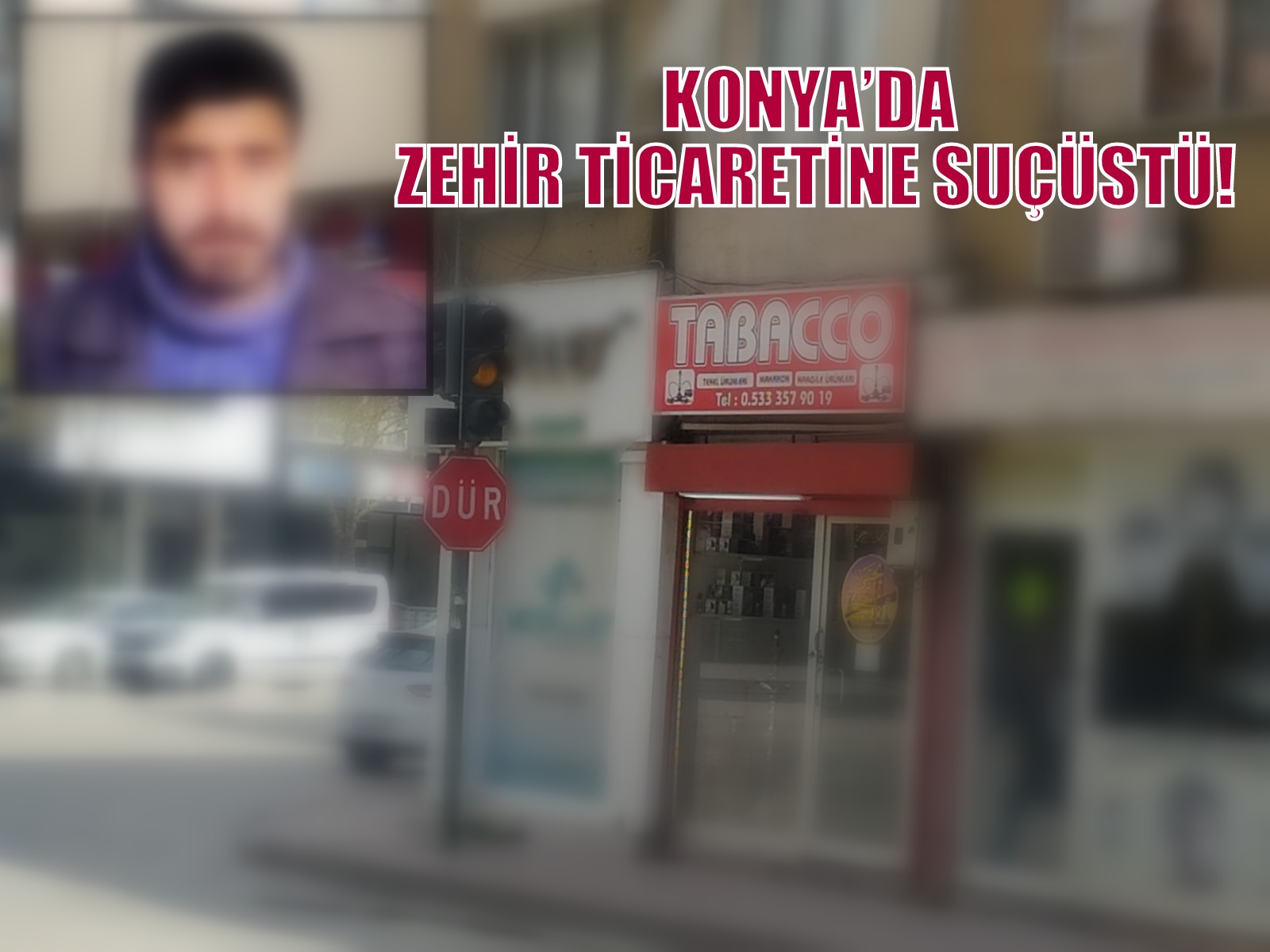 KONYA’DA ZEHİR TİCARETİNE SUÇÜSTÜ!