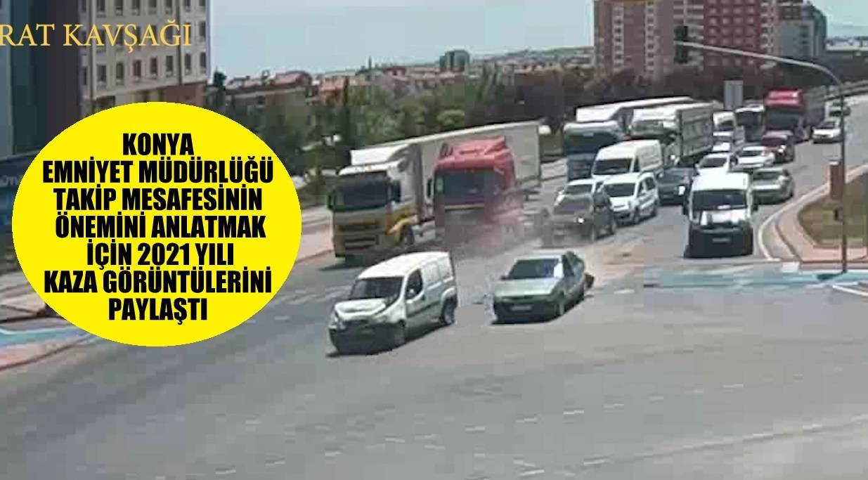KONYA EMNİYET MÜDÜRLÜĞÜ  2021 YILI KAZA GÖRÜNTÜLERİ
