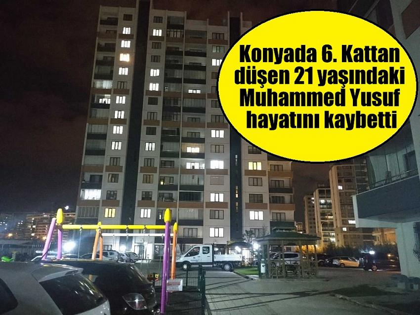 Konyada 6. Kattan düşen 21 yaşındaki Muhammed Yusuf hayatını kaybetti