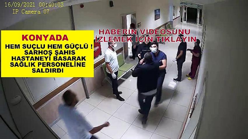  KONYADA ;HEM SUÇLU HEM GÜÇLÜ ! SARHOŞ ŞAHIS HASTANEYİ BASARAK SAĞLIK PERSONELİNE SALDIRDI 