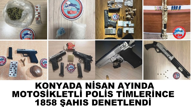 KONYADA NİSAN AYINDA MOTOSİKLETLİ POLİS TİMLERİNCE 1858 ŞAHIS DENETLENDİ