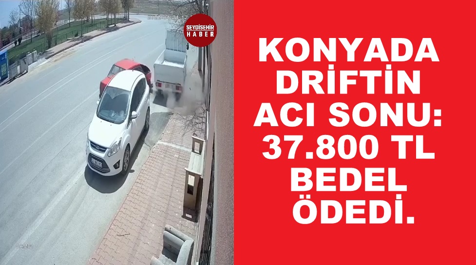 Konyda Driftin Acı Sonu: 37.800 Tl Bedel Ödedi