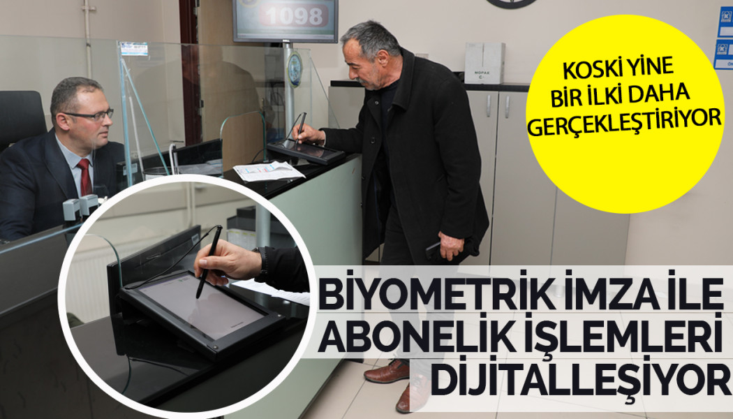 KOSKİ Yine Bir İlki Daha Gerçekleştiriyor Biyometrik İmza ile Abonelik İşlemleri Dijitalleşiyor
