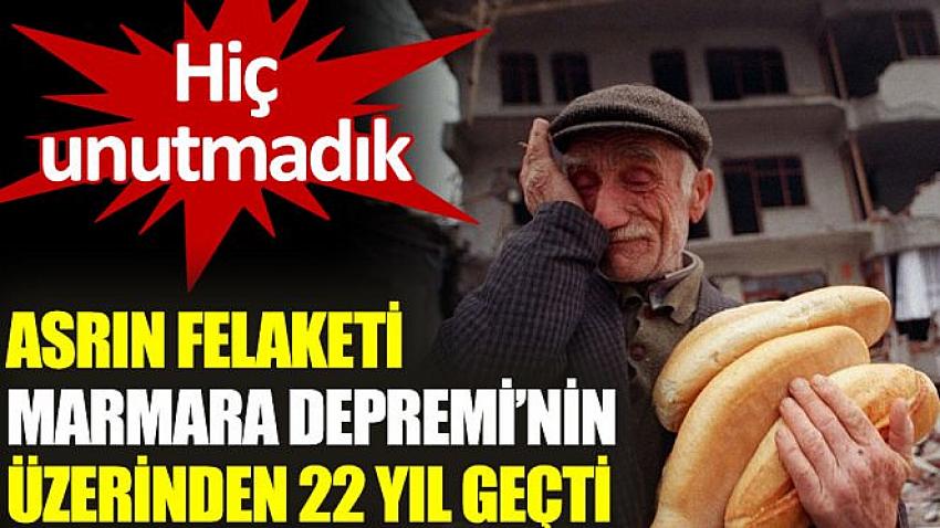 Marmara Depremi'nin üzerinden 22 yıl geçti