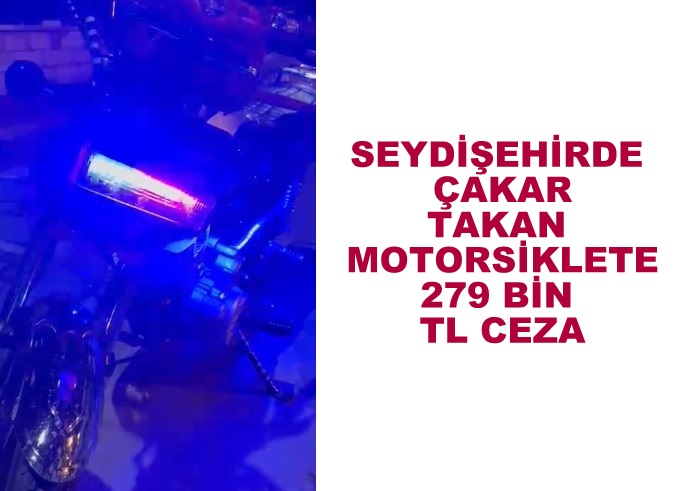 SEYDİŞEHİRDE MOTOSİKLET SÜRÜCÜSÜNE REKOR CEZA!