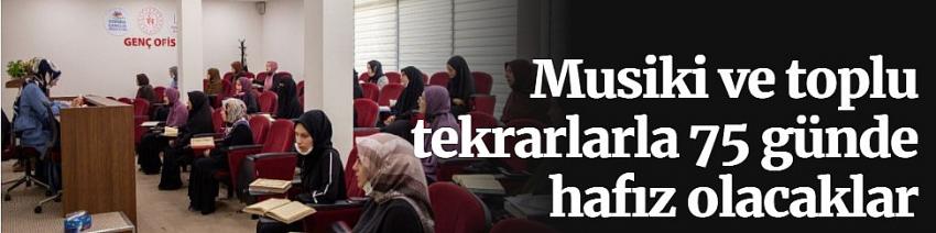 Musiki ve toplu tekrarlarla 75 günde hafız olacaklar