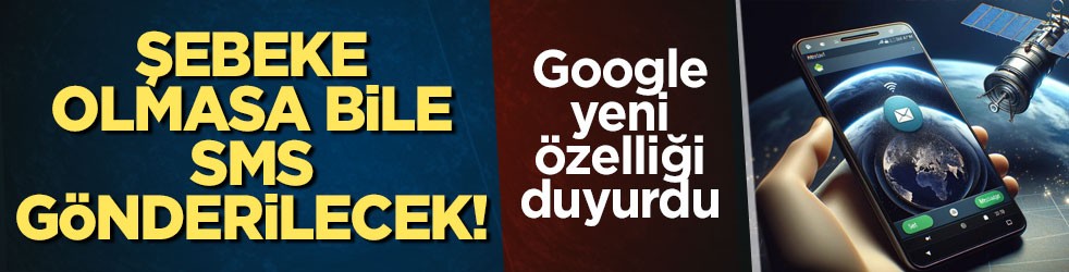 Şebeke olmasa bile SMS gönderilecek! Google yeni özelliği duyurdu