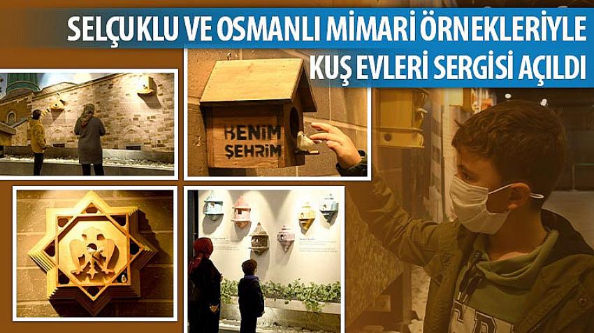 Selçuklu ve Osmanlı Mimari Örnekleriyle Kuş Evleri Sergisi Açıldı