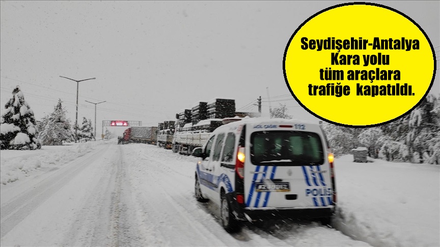 Seydişehir-Antalya kara yolu tüm araçlara trafiğe  kapatıldı.