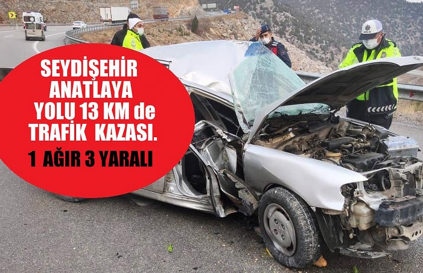 Seydişehir Antalya yolunda Trafik Kazası 1 ağır 3 yaralı