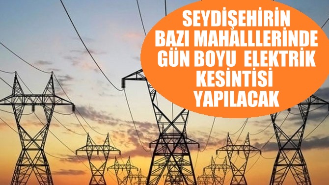 Seydişehir'de   buğun Bazı Mahallelerde  elektrik  kesilecek