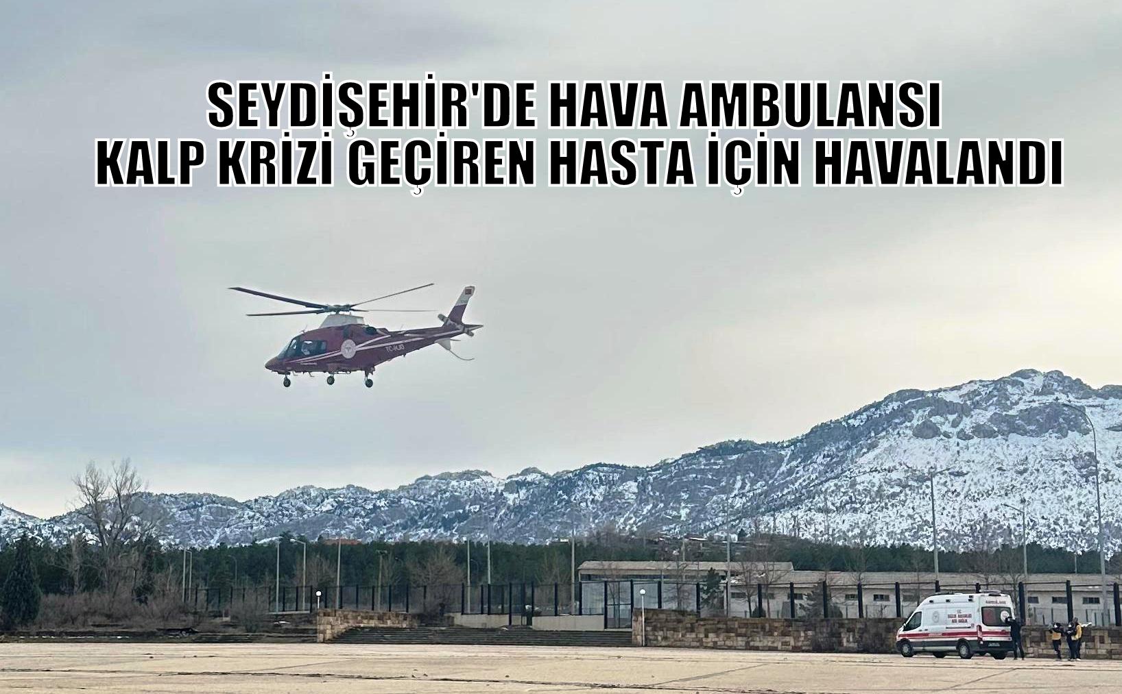 Seydişehir'de Hava Ambulansı Kalp Krizi Geçiren Hasta İçin Havalandı