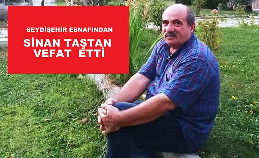 Seydişehir Esnafından Sinan Taştan   vefat etti