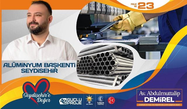 SEYDİŞEHİR’İ ALÜMİNYUM BAŞKENTİ YAPACAĞIZ