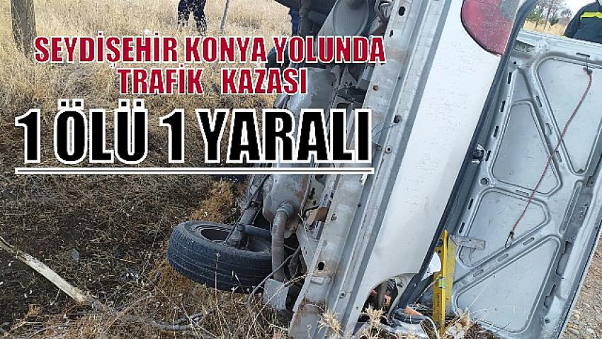 Seydişehir  Konya  yolunda  trafik  kazası 1 ölü  1 yaralı