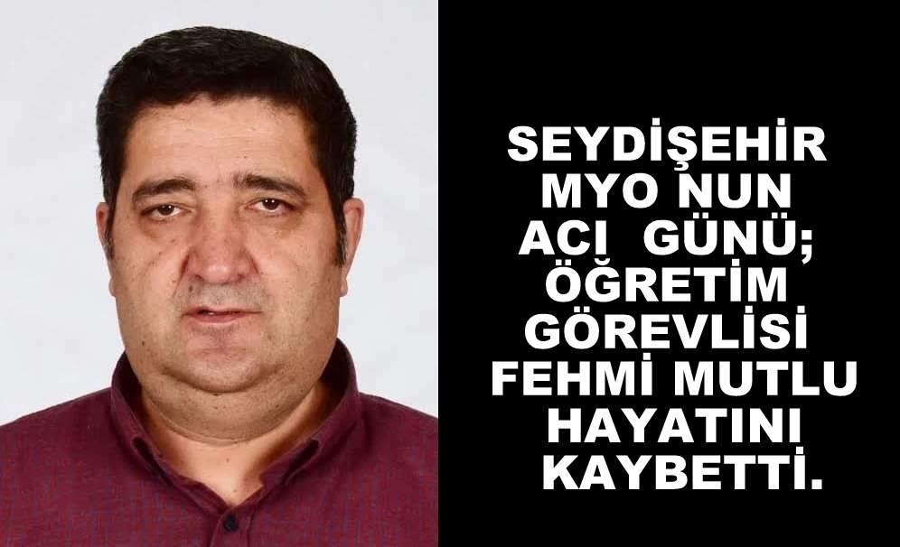 SEYDİŞEHİR MYONUN  ACI  GÜNÜ; ÖĞRETİM GÖREVLİSİ  HAYATINI KAYBETTİ