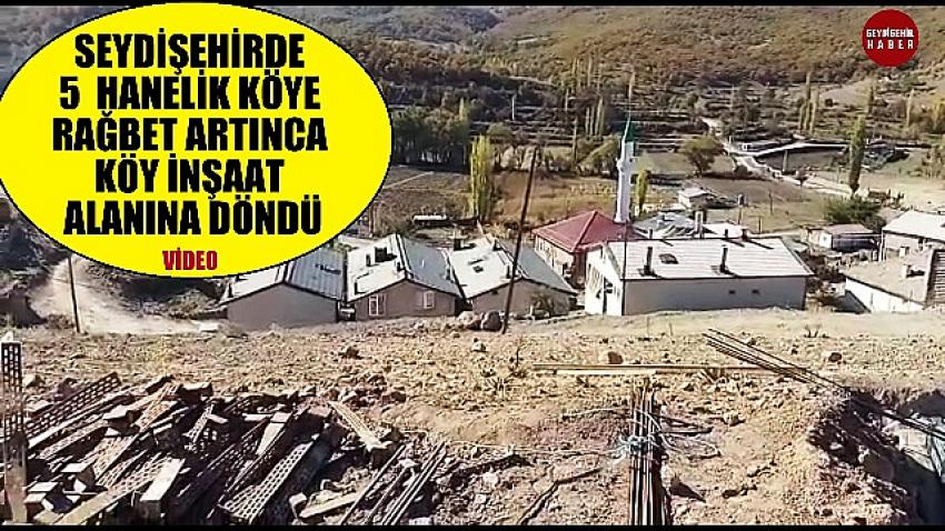 SEYDİŞEHİRDE BEŞ HANELİK KÖYE RAĞBET ARTINCA HER YER İNŞAAT ALANINA DÖNDÜ