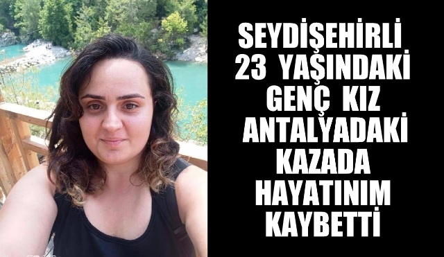 Seydişehirli Veteriner Hekim  Pınar Ünlü Antalya'da feci kazada hayatını kaybetti