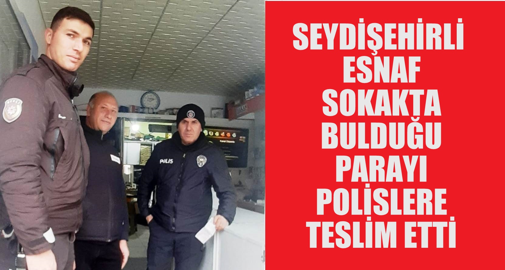 Seydişehirli Esnaf Sokakta  bulduğu  parayı polislere  teslim etti
