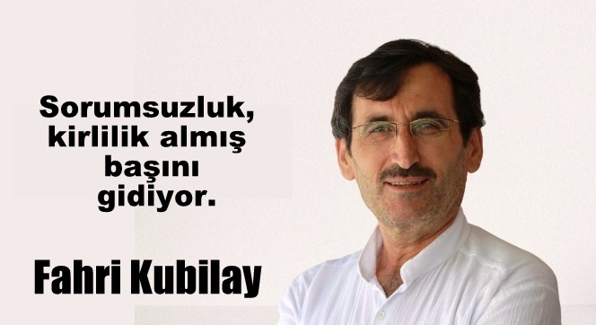 Sorumsuzluk, kirlilik almış başını gidiyor.