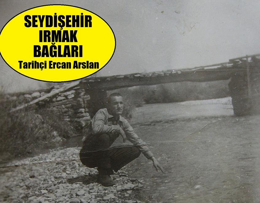 Tarihçi Ercan Arslan  yazdı SEYDİŞEHİR IRMAK BAĞLARI 
