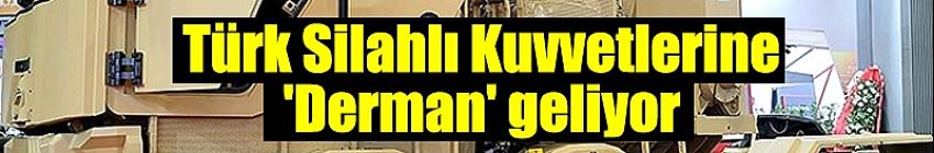 Türk Silahlı Kuvvetlerine 'Derman' geliyor