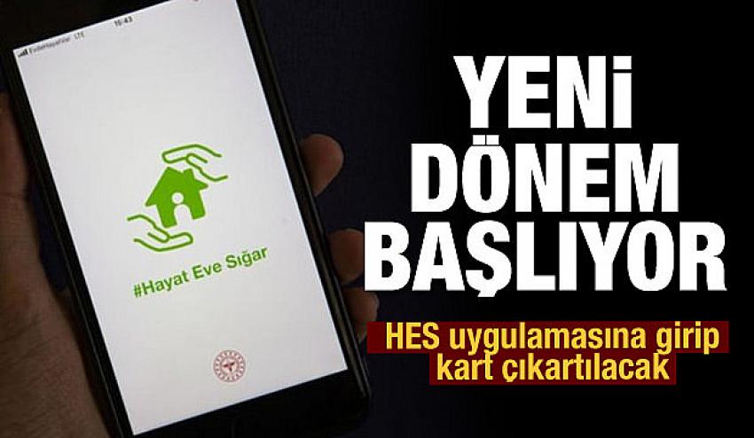 Yeni dönem: HES uygulamasına girip kart çıkartılacak!