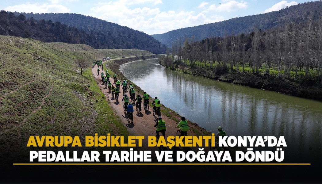 AVRUPA BİSİKLET BAŞKENTİ KONYA’DA PEDALLAR TARİHE VE DOĞAYA DÖNDÜ - Görsel 17